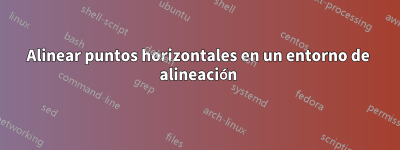 Alinear puntos horizontales en un entorno de alineación