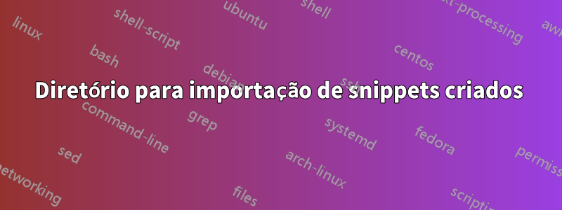 Diretório para importação de snippets criados