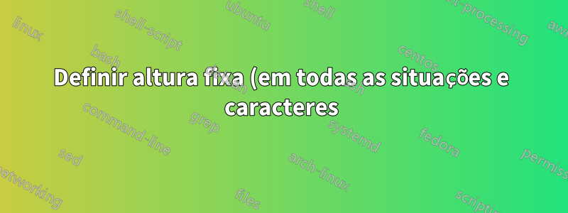 Definir altura fixa (em todas as situações e caracteres) para notações com overset