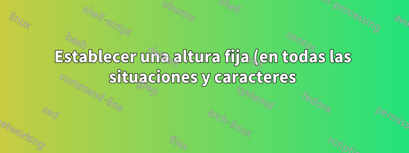 Establecer una altura fija (en todas las situaciones y caracteres) para notaciones desbordadas