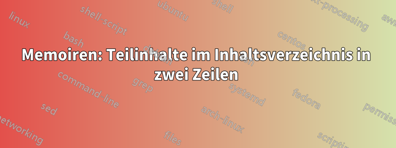 Memoiren: Teilinhalte im Inhaltsverzeichnis in zwei Zeilen