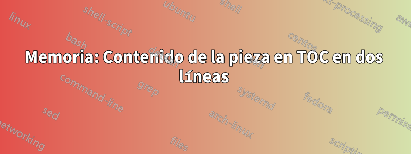 Memoria: Contenido de la pieza en TOC en dos líneas