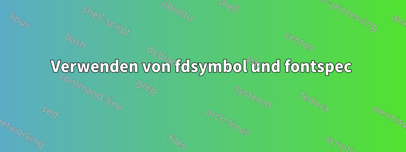 Verwenden von fdsymbol und fontspec