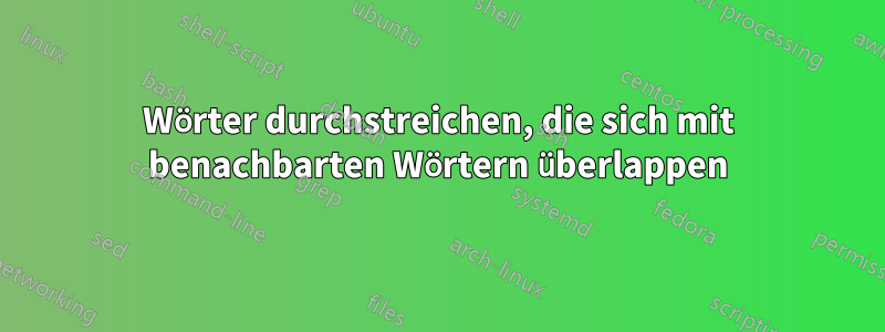 Wörter durchstreichen, die sich mit benachbarten Wörtern überlappen