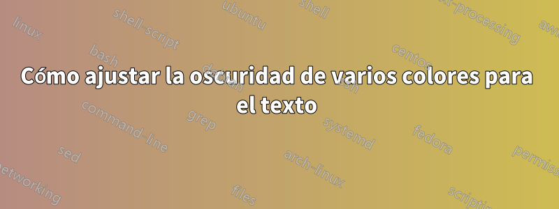 Cómo ajustar la oscuridad de varios colores para el texto