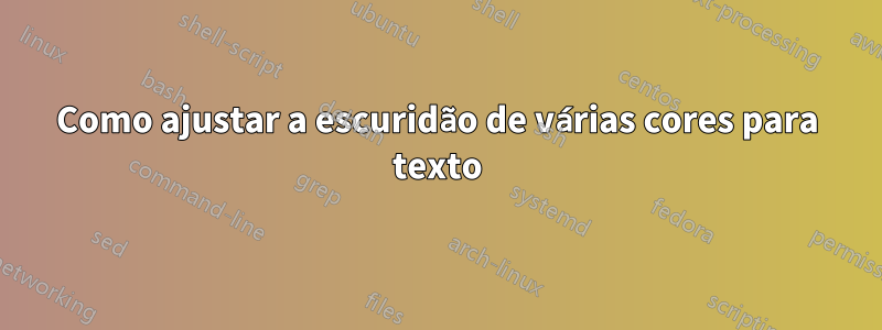 Como ajustar a escuridão de várias cores para texto