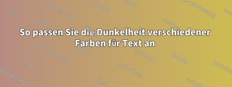 So passen Sie die Dunkelheit verschiedener Farben für Text an