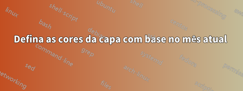 Defina as cores da capa com base no mês atual