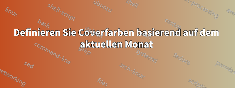 Definieren Sie Coverfarben basierend auf dem aktuellen Monat