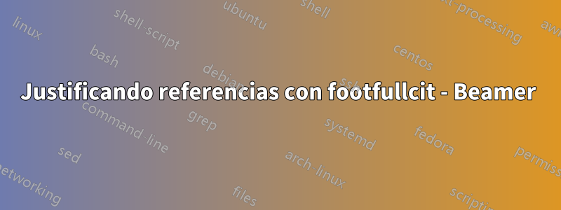 Justificando referencias con footfullcit - Beamer