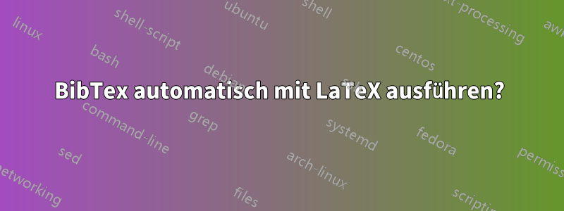 BibTex automatisch mit LaTeX ausführen?