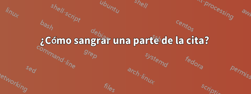 ¿Cómo sangrar una parte de la cita?