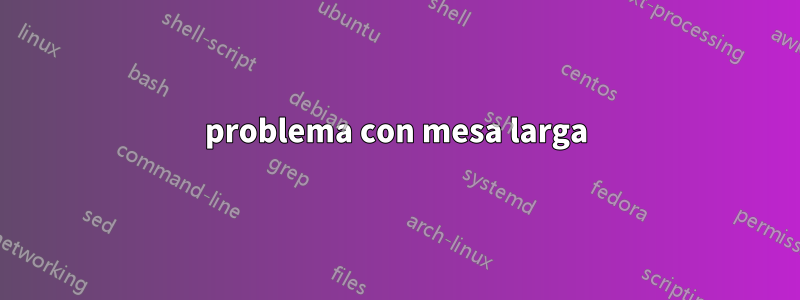 problema con mesa larga