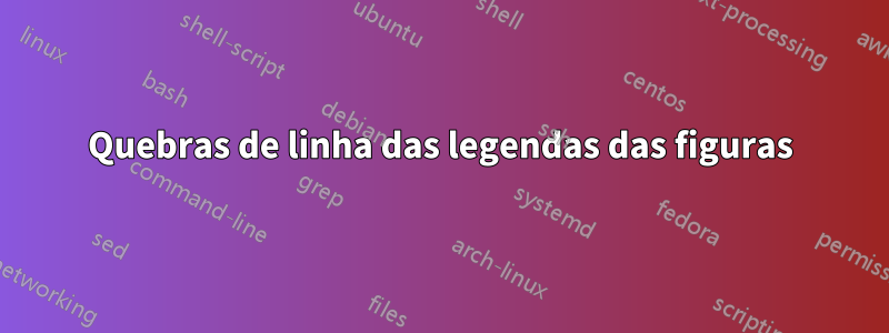 Quebras de linha das legendas das figuras