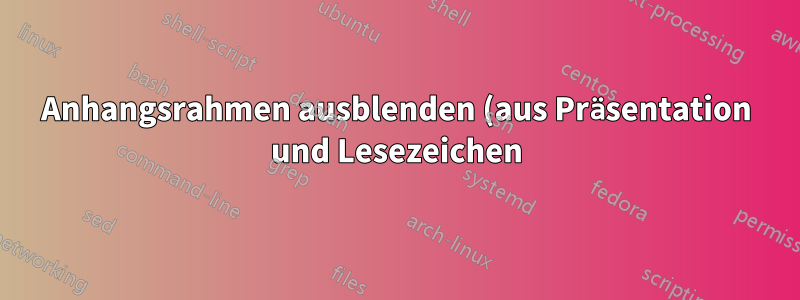 Anhangsrahmen ausblenden (aus Präsentation und Lesezeichen)
