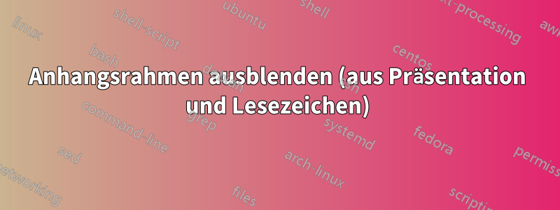 Anhangsrahmen ausblenden (aus Präsentation und Lesezeichen)