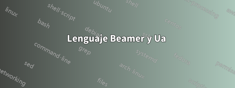 Lenguaje Beamer y Ua