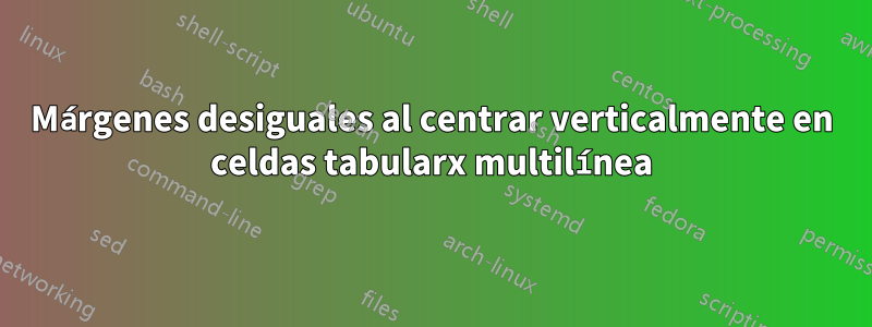 Márgenes desiguales al centrar verticalmente en celdas tabularx multilínea