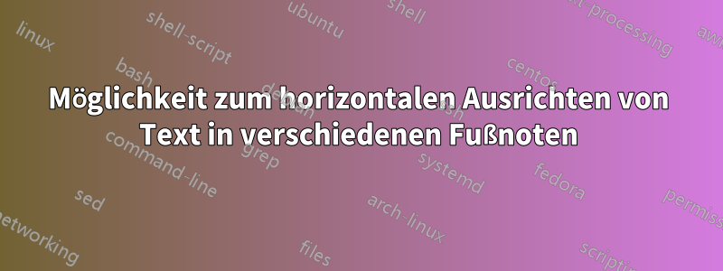 Möglichkeit zum horizontalen Ausrichten von Text in verschiedenen Fußnoten