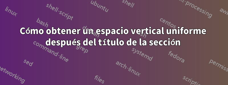 Cómo obtener un espacio vertical uniforme después del título de la sección