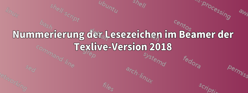 Nummerierung der Lesezeichen im Beamer der Texlive-Version 2018