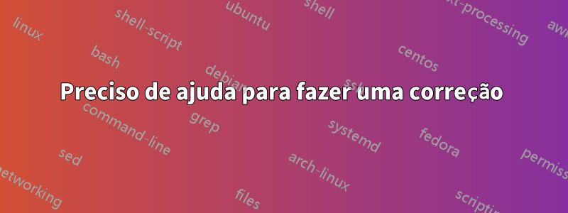 Preciso de ajuda para fazer uma correção