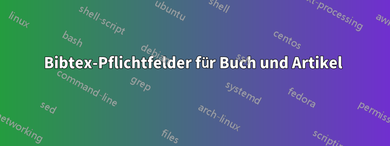 Bibtex-Pflichtfelder für Buch und Artikel