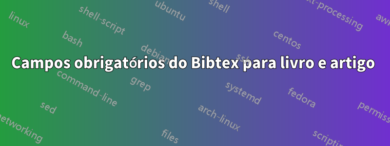 Campos obrigatórios do Bibtex para livro e artigo