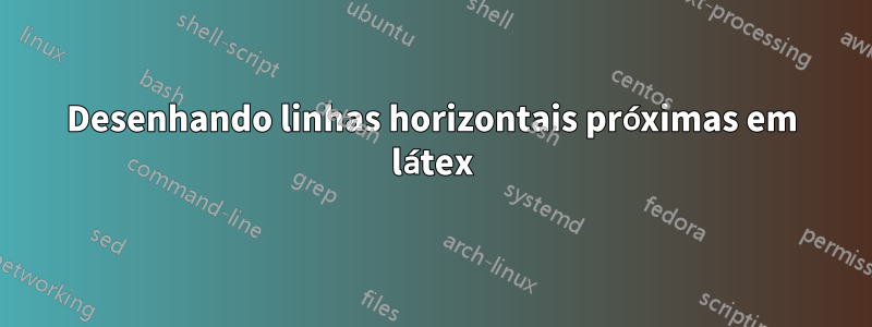 Desenhando linhas horizontais próximas em látex