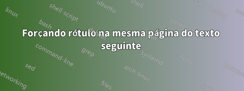 Forçando rótulo na mesma página do texto seguinte