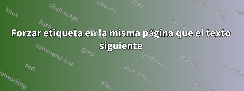 Forzar etiqueta en la misma página que el texto siguiente