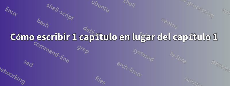 Cómo escribir 1 capítulo en lugar del capítulo 1