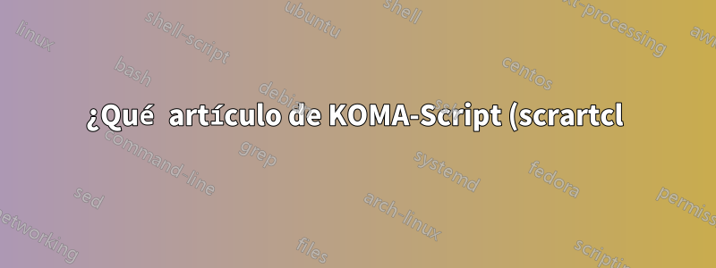 ¿Qué artículo de KOMA-Script (scrartcl) tiene y el libro de KOMA-Script (scrbook) no?
