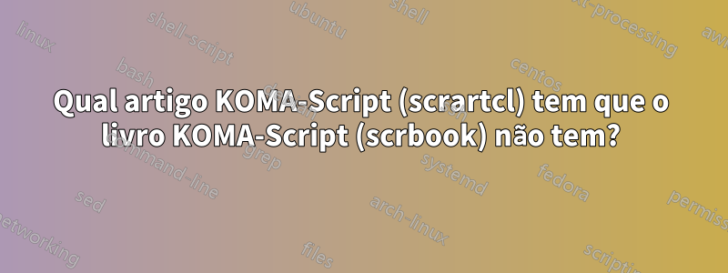 Qual artigo KOMA-Script (scrartcl) tem que o livro KOMA-Script (scrbook) não tem?