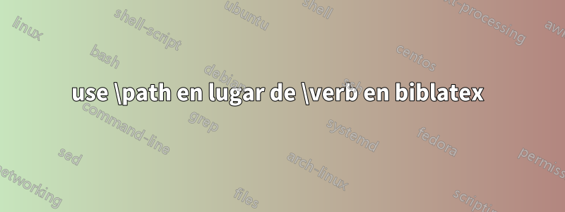 use \path en lugar de \verb en biblatex 