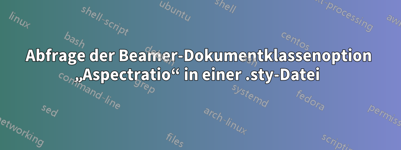 Abfrage der Beamer-Dokumentklassenoption „Aspectratio“ in einer .sty-Datei 