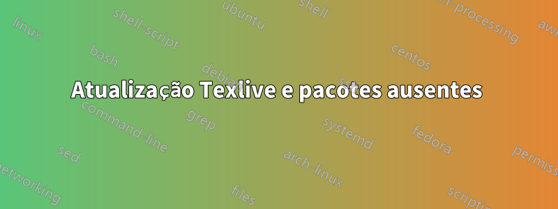 Atualização Texlive e pacotes ausentes