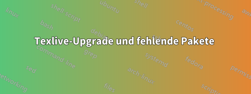 Texlive-Upgrade und fehlende Pakete