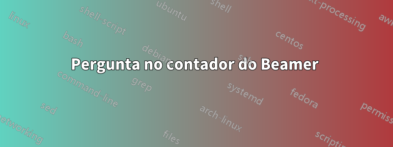 Pergunta no contador do Beamer