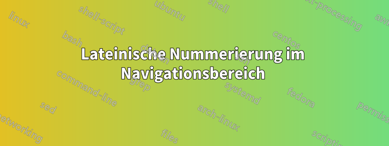 Lateinische Nummerierung im Navigationsbereich