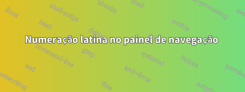 Numeração latina no painel de navegação