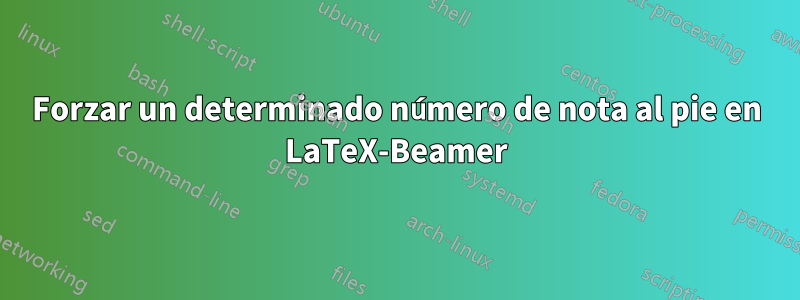 Forzar un determinado número de nota al pie en LaTeX-Beamer