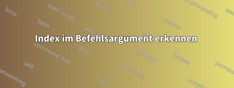 Index im Befehlsargument erkennen