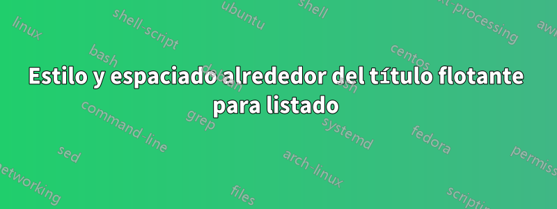 Estilo y espaciado alrededor del título flotante para listado