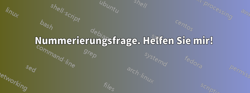 Nummerierungsfrage. Helfen Sie mir!