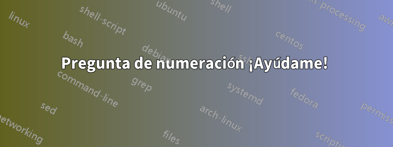 Pregunta de numeración ¡Ayúdame!