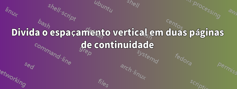 Divida o espaçamento vertical em duas páginas de continuidade