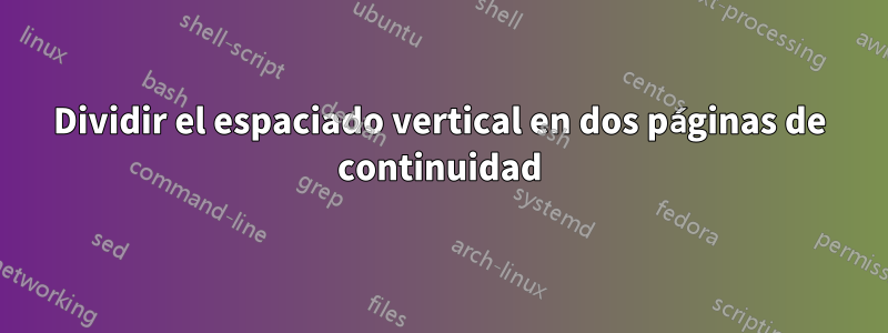 Dividir el espaciado vertical en dos páginas de continuidad