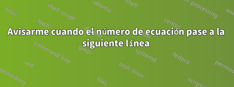 Avisarme cuando el número de ecuación pase a la siguiente línea