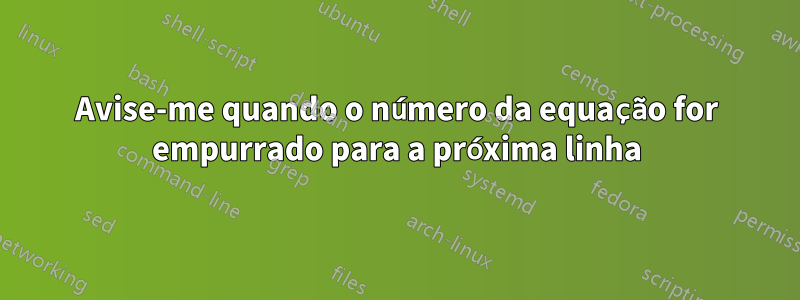 Avise-me quando o número da equação for empurrado para a próxima linha